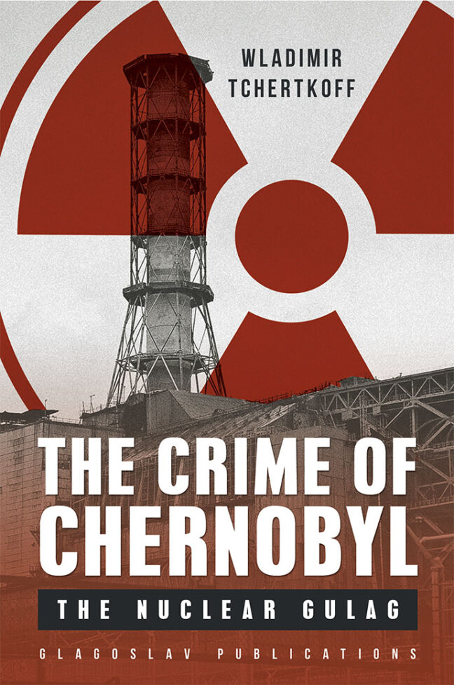 The Crime of Chernobyl - The Nuclear Goulag Cover