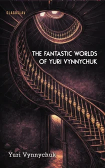 The Fantastic Worlds of Yuri Vynnychuk