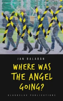 Where Was the Angel Going? By Jan Balaban