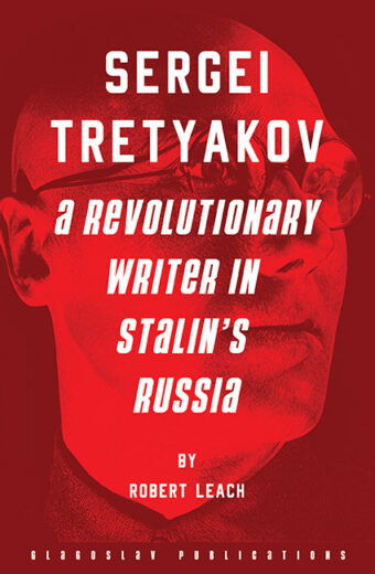 Sergei Tretyakov: A Revolutionary Writer in Stalin’s Russia