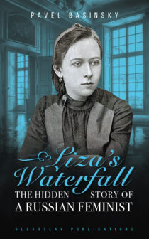 Liza’s Waterfall: The Hidden Story of a Russian Feminist