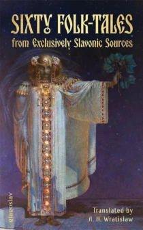 Sixty Folk-Tales from Exclusively Slavonic Sources